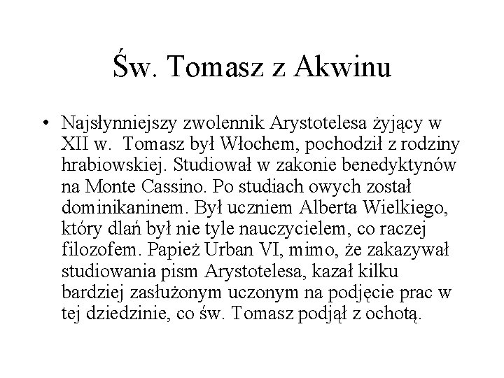 Św. Tomasz z Akwinu • Najsłynniejszy zwolennik Arystotelesa żyjący w XII w. Tomasz był