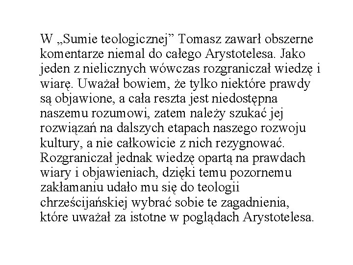 W „Sumie teologicznej” Tomasz zawarł obszerne komentarze niemal do całego Arystotelesa. Jako jeden z