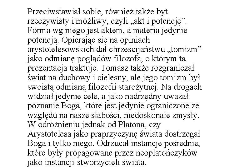 Przeciwstawiał sobie, również także byt rzeczywisty i możliwy, czyli „akt i potencję”. Forma wg