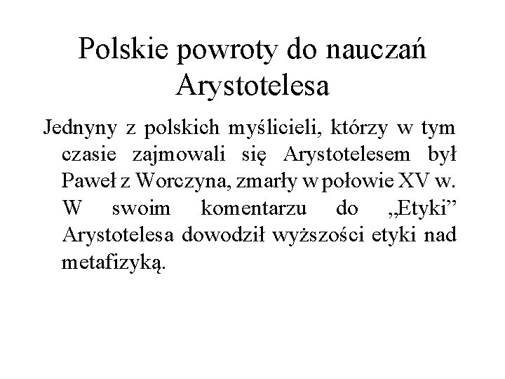 Polskie powroty do nauczań Arystotelesa Jednyny z polskich myślicieli, którzy w tym czasie zajmowali