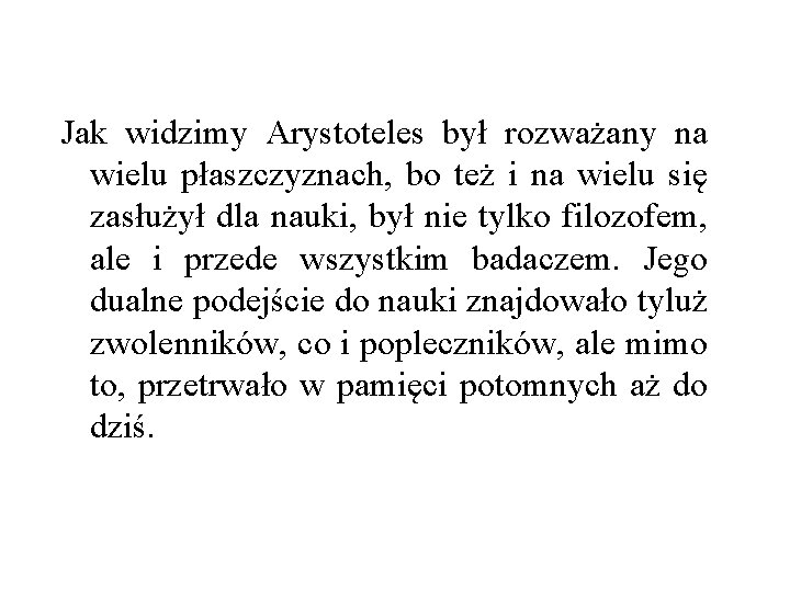 Jak widzimy Arystoteles był rozważany na wielu płaszczyznach, bo też i na wielu się