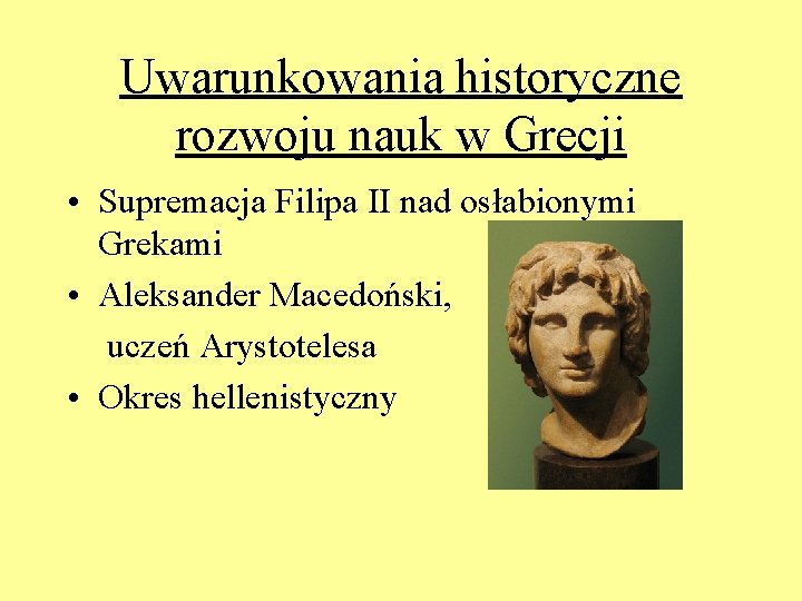 Uwarunkowania historyczne rozwoju nauk w Grecji • Supremacja Filipa II nad osłabionymi Grekami • Uwarunkowania historyczne rozwoju nauk w Grecji • Supremacja Filipa II nad osłabionymi Grekami •