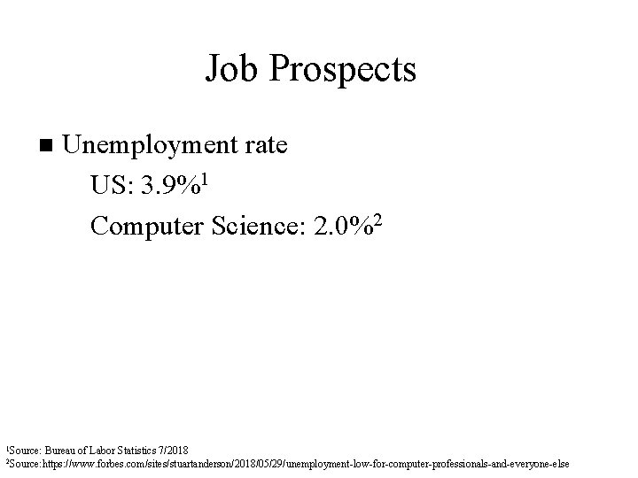 Job Prospects n 1 Source: Unemployment rate u US: 3. 9%1 u Computer Science: