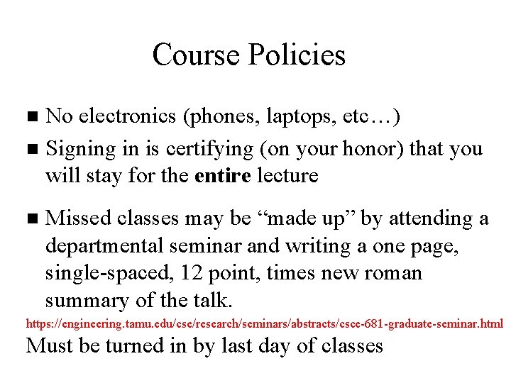 Course Policies No electronics (phones, laptops, etc…) n Signing in is certifying (on your