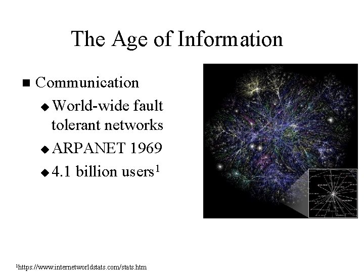 The Age of Information n Communication u World-wide fault tolerant networks u ARPANET 1969