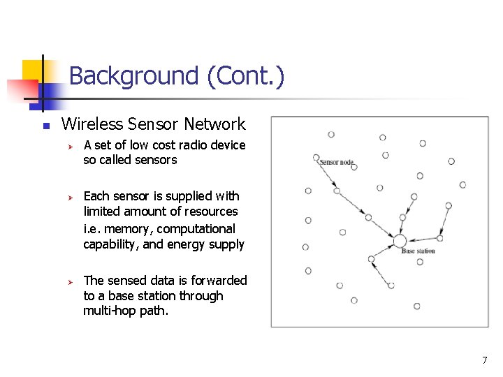 Background (Cont. ) n Wireless Sensor Network Ø Ø Ø A set of low
