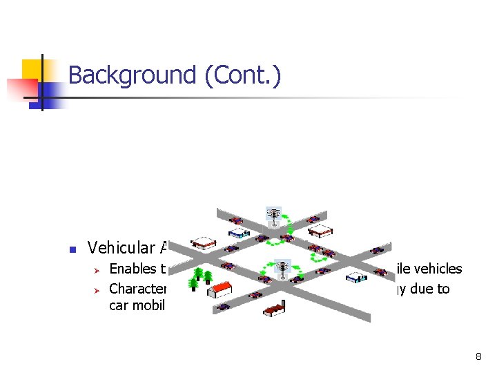 Background (Cont. ) n Vehicular Ad Hoc Network (VANETs) Ø Ø Enables the inter-communication