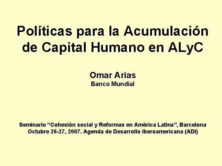 Políticas para la Acumulación de Capital Humano en ALy. C Omar Arias Banco Mundial