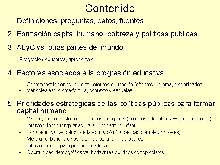 Contenido 1. Definiciones, preguntas, datos, fuentes 2. Formación capital humano, pobreza y políticas públicas