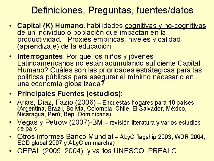 Definiciones, Preguntas, fuentes/datos • Capital (K) Humano: habilidades cognitivas y no-cognitivas de un individuo