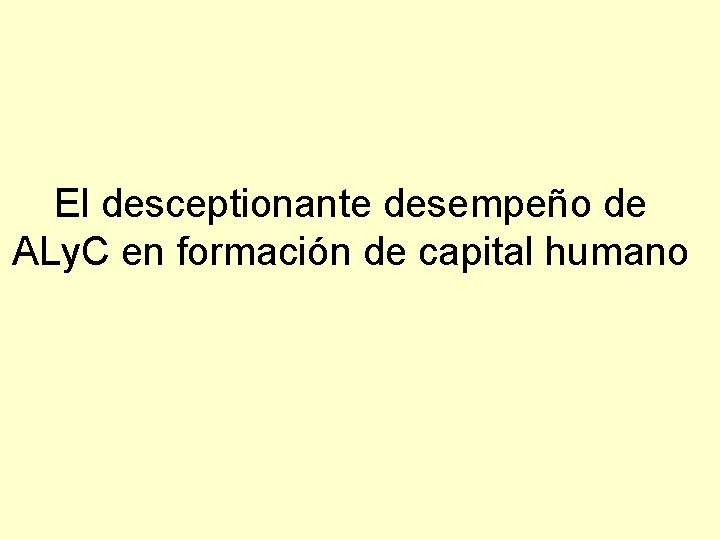 El desceptionante desempeño de ALy. C en formación de capital humano 