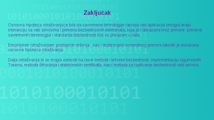 Zaključak Osnovna hipoteza istraživanja je bila da savremene tehnologije razvoja veb aplikacija omogućavaju interakciju