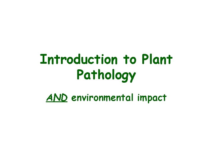 Introduction to Plant Pathology AND environmental impact Introduction to Plant Pathology AND environmental impact