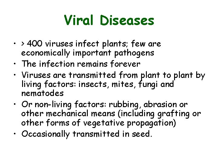 Viral Diseases • > 400 viruses infect plants; few are economically important pathogens • Viral Diseases • > 400 viruses infect plants; few are economically important pathogens •
