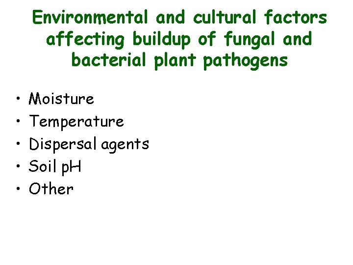Environmental and cultural factors affecting buildup of fungal and bacterial plant pathogens • • Environmental and cultural factors affecting buildup of fungal and bacterial plant pathogens • •