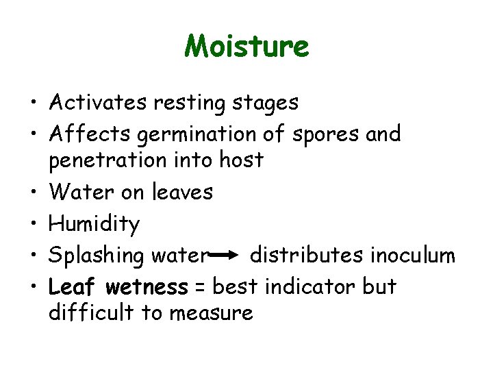 Moisture • Activates resting stages • Affects germination of spores and penetration into host Moisture • Activates resting stages • Affects germination of spores and penetration into host