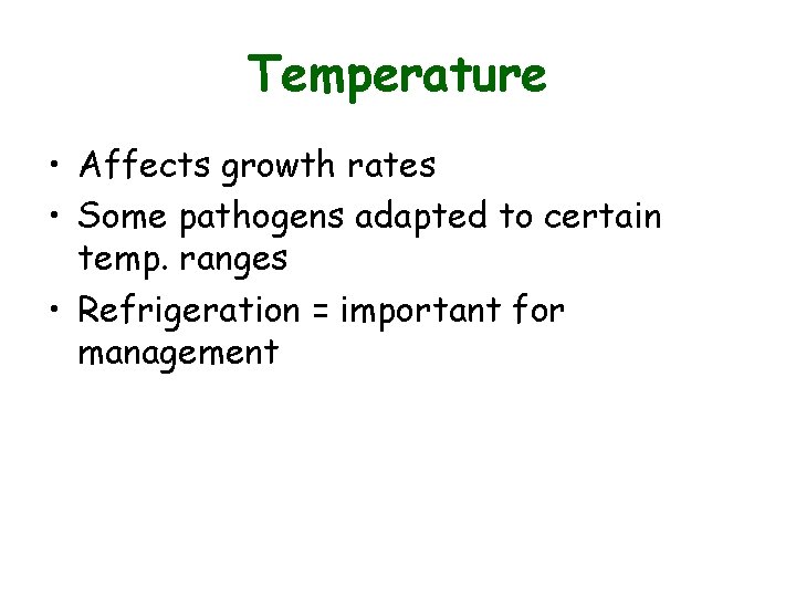 Temperature • Affects growth rates • Some pathogens adapted to certain temp. ranges • Temperature • Affects growth rates • Some pathogens adapted to certain temp. ranges •