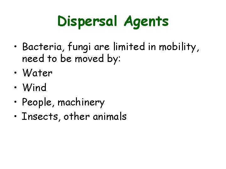 Dispersal Agents • Bacteria, fungi are limited in mobility, need to be moved by: Dispersal Agents • Bacteria, fungi are limited in mobility, need to be moved by: