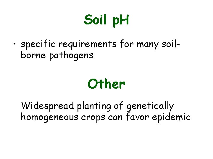 Soil p. H • specific requirements for many soilborne pathogens Other Widespread planting of Soil p. H • specific requirements for many soilborne pathogens Other Widespread planting of