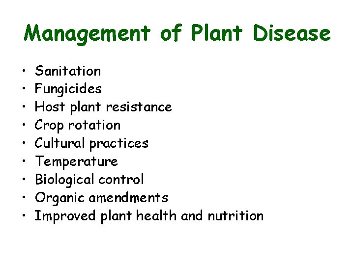 Management of Plant Disease • • • Sanitation Fungicides Host plant resistance Crop rotation Management of Plant Disease • • • Sanitation Fungicides Host plant resistance Crop rotation