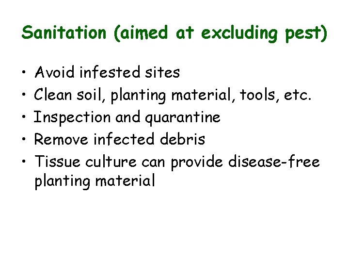 Sanitation (aimed at excluding pest) • • • Avoid infested sites Clean soil, planting Sanitation (aimed at excluding pest) • • • Avoid infested sites Clean soil, planting