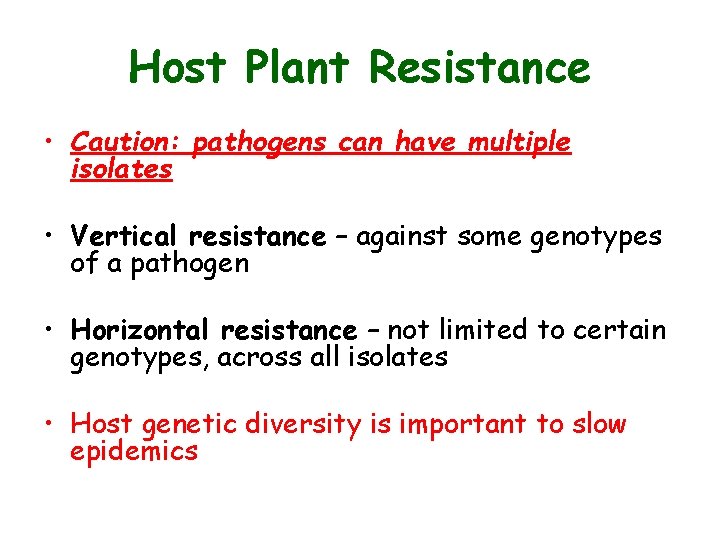 Host Plant Resistance • Caution: pathogens can have multiple isolates • Vertical resistance – Host Plant Resistance • Caution: pathogens can have multiple isolates • Vertical resistance –