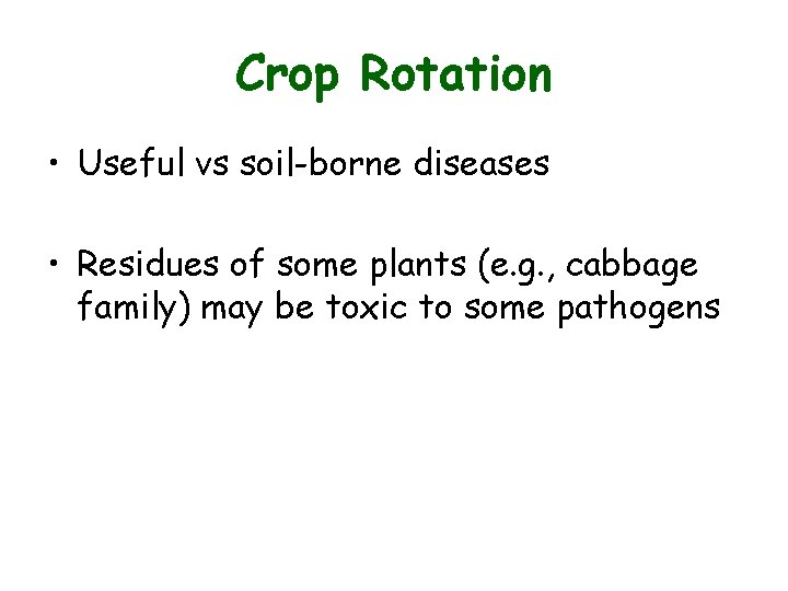 Crop Rotation • Useful vs soil-borne diseases • Residues of some plants (e. g. Crop Rotation • Useful vs soil-borne diseases • Residues of some plants (e. g.