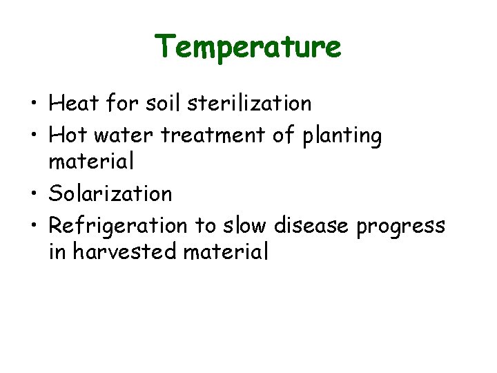 Temperature • Heat for soil sterilization • Hot water treatment of planting material • Temperature • Heat for soil sterilization • Hot water treatment of planting material •