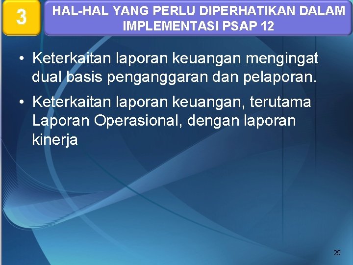 3 HAL-HAL YANG PERLU DIPERHATIKAN DALAM IMPLEMENTASI PSAP 12 • Keterkaitan laporan keuangan mengingat