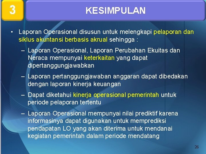 3 KESIMPULAN • Laporan Operasional disusun untuk melengkapi pelaporan dan siklus akuntansi berbasis akrual