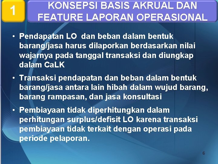 1 KONSEPSI BASIS AKRUAL DAN FEATURE LAPORAN OPERASIONAL • Pendapatan LO dan beban dalam
