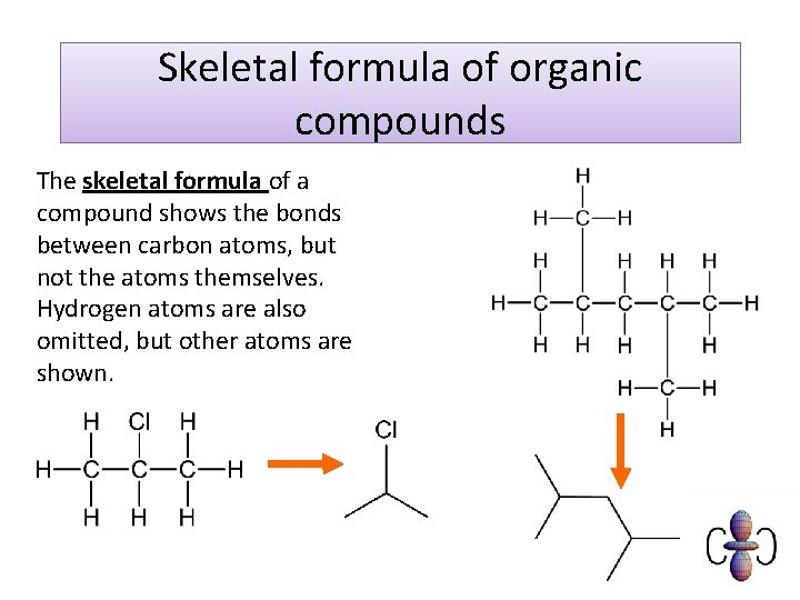 Skeletal formula of organic compounds The skeletal formula of a compound shows the bonds