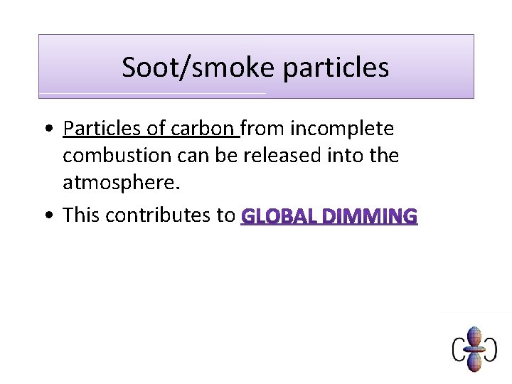 Soot/smoke particles • Particles of carbon from incomplete combustion can be released into the