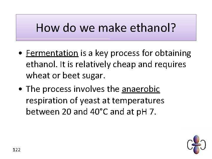 How do we make ethanol? • Fermentation is a key process for obtaining ethanol.