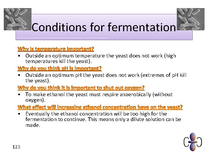 Conditions for fermentation • Outside an optimum temperature the yeast does not work (high