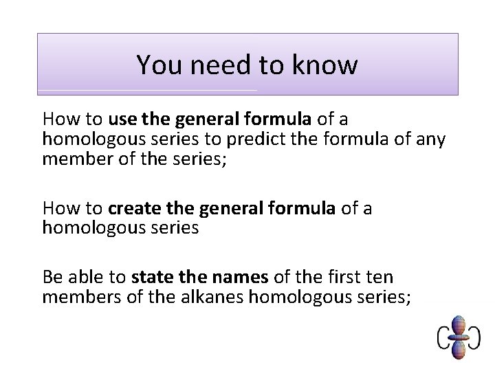 You need to know How to use the general formula of a homologous series