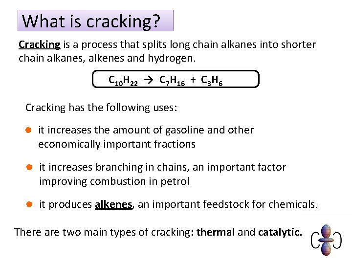 What is cracking? Cracking is a process that splits long chain alkanes into shorter