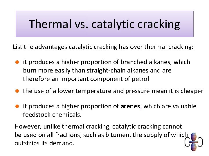 Thermal vs. catalytic cracking List the advantages catalytic cracking has over thermal cracking: l