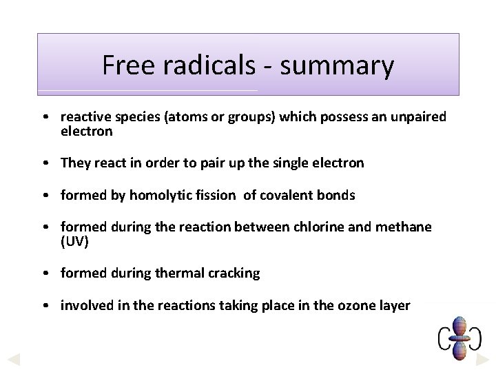 Free radicals - summary • reactive species (atoms or groups) which possess an unpaired