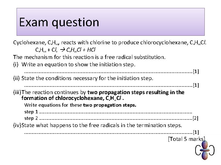 Exam question Cyclohexane, C H , reacts with chlorine to produce chlorocyclohexane, C H