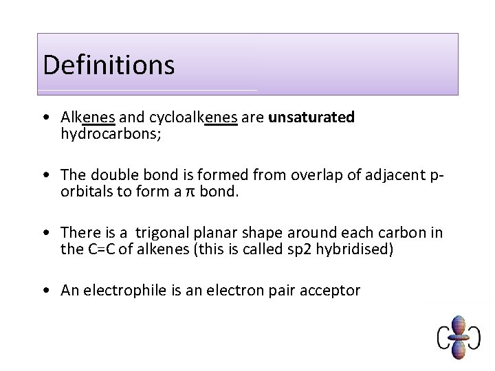 Definitions • Alkenes and cycloalkenes are unsaturated hydrocarbons; • The double bond is formed