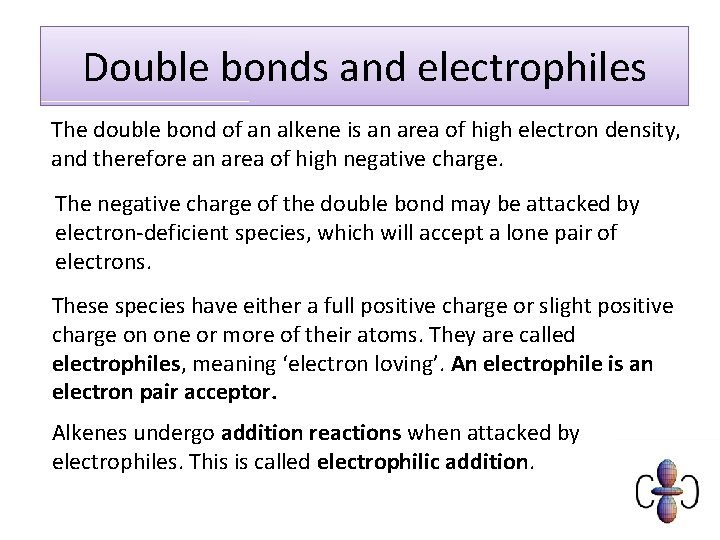 Double bonds and electrophiles The double bond of an alkene is an area of