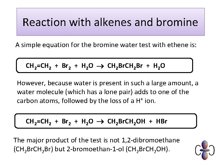 Reaction with alkenes and bromine A simple equation for the bromine water test with