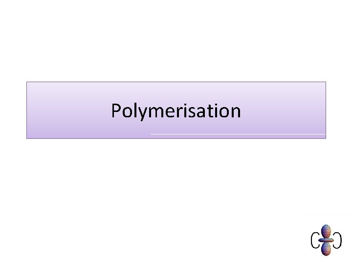 Polymerisation 