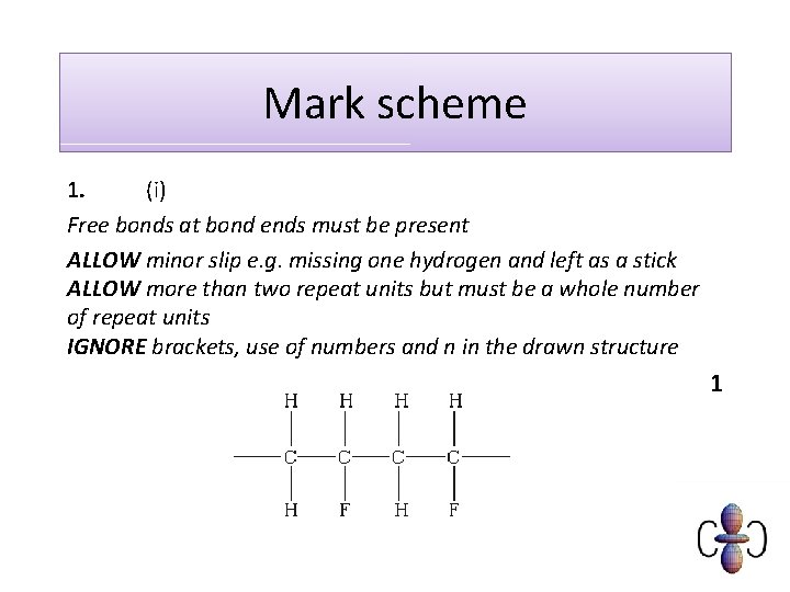 Mark scheme 1. (i) Free bonds at bond ends must be present ALLOW minor