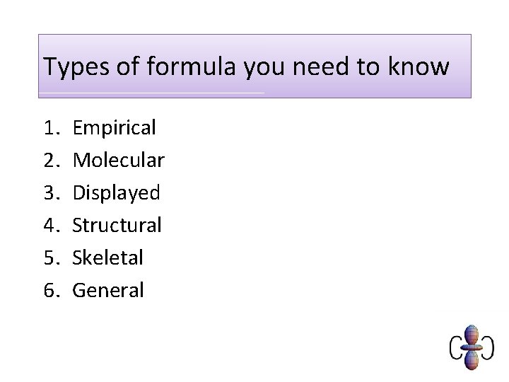 Types of formula you need to know 1. 2. 3. 4. 5. 6. Empirical