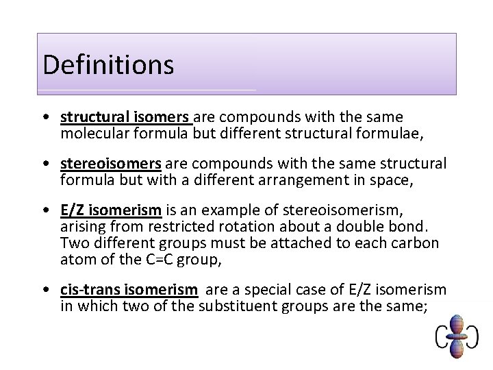 Definitions • structural isomers are compounds with the same molecular formula but different structural