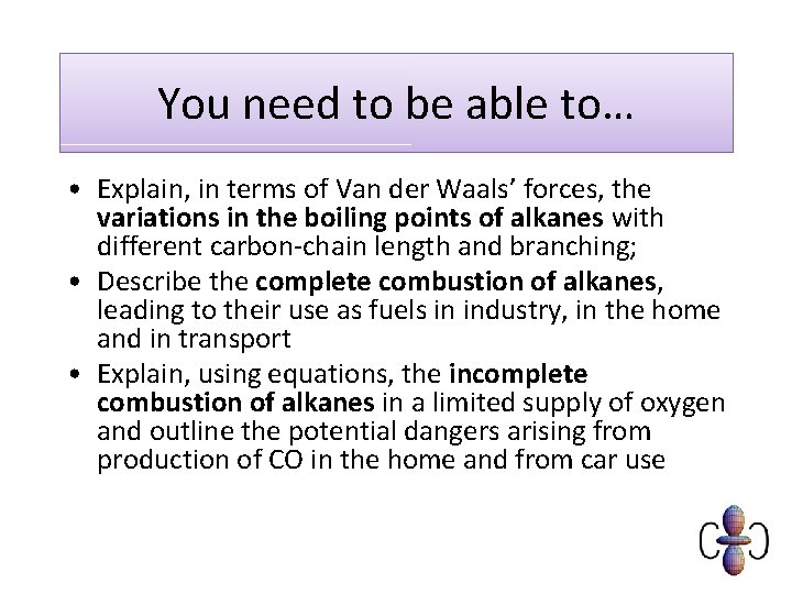 You need to be able to… • Explain, in terms of Van der Waals’