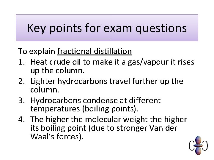 Key points for exam questions To explain fractional distillation 1. Heat crude oil to