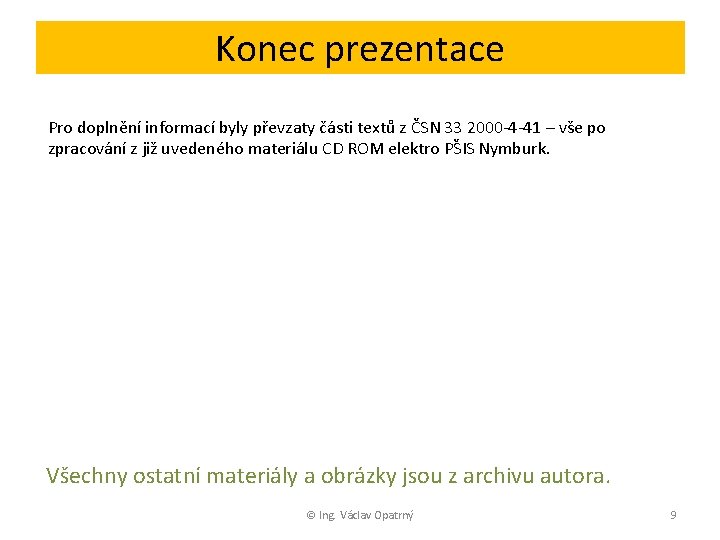 Konec prezentace Pro doplnění informací byly převzaty části textů z ČSN 33 2000 -4